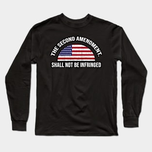 The Second Amendment - Shall not be Infringed Long Sleeve T-Shirt